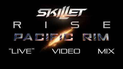 Skillet- Rise (Pacific Rim “Live” Video Mix)