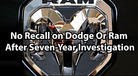 No Recall on Dodge Or Ram After Seven-Year Investigation