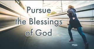 Pursue the Blessings Of God (part 3)
