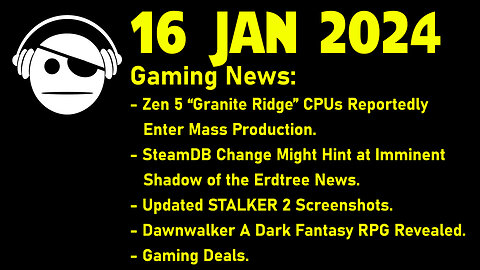 Gaming News | ZEN 5 | Shadow of the Erdtree | STALKER 2 | Dawnwalker | Deals | 16 JAN 2024