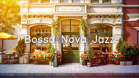 Morning Outdoor Coffee Shop Ambience with Positive Bossa Nova Jazz Music for Good Mood