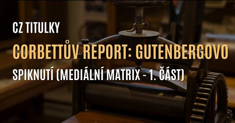 Corbettův report: Gutenbergovo spiknutí (Mediální matrix - 1. část) - CZ TITULKY