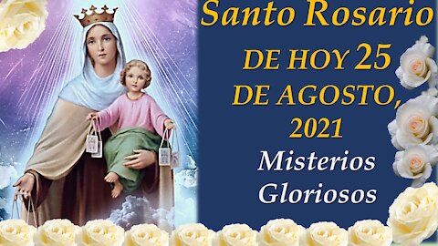 Holy Rosary/SANTO ROSARIO DE HOY 25 DE AGOSTO, 2021 Misterios Gloriosos
