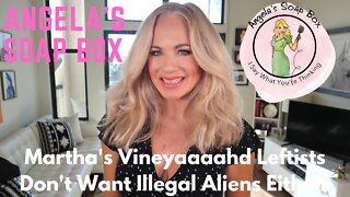 Martha's Vineyaaaahd Leftists Don't Want Illegal Aliens Either!