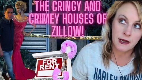 THE CRINGE AND CRIME ON ZILLOW, WITH ME ADDING TO THE CRINGE!!!