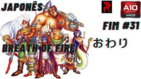 [竜の戦士] Breath Of Fire FIM (おわり)- Japonês #31