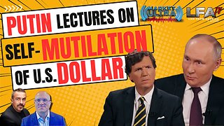 Putin Lectures On Self-Mutilation of U.S. Dollar [MARKET ULTRA #45 02.09.24@7AM]