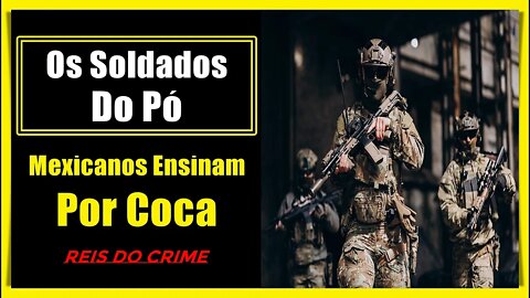 CARTÉIS MEXICANOS TREINAM SOLDADOS POR COCA - CURIOSIDADES #003