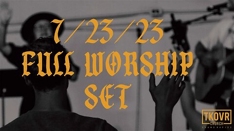 TAKEOVER WORSHIP - FULL SET - 7 23 23 (SPONTANEOUS)