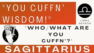 ♐ SAGITTARIUS | Cuffn' Wisdom to be Practical! | "What Are You Cuffn'?"| Tarot Reading| Libra Season