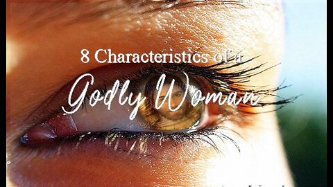 +22 Eight Characteristics of a Godly Woman, Proverbs 31