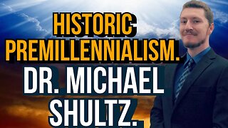 Historic Premillennialism | With Dr. Michael Shultz.