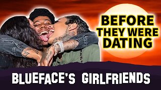 Blueface | Before They Were Dating | Who Are His 2 Girlfriends?