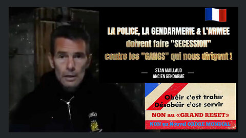 Stan MAILLAUD / Appel à la "sécession" des forces militaires en FRANCE contre le "Pouvoir" en place... (Hd 720)