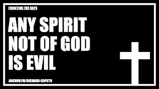 Any Spirit Not of GOD is Evil