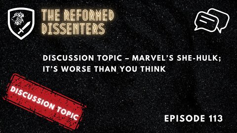Episode 113: Discussion Topic – Marvel’s She-Hulk; It’s Worse Than You Think
