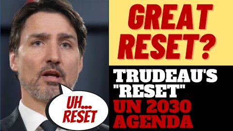 WHAT IS TRUDEAU'S "RESET"? ITS THE GLOBALIST GREAT RESET
