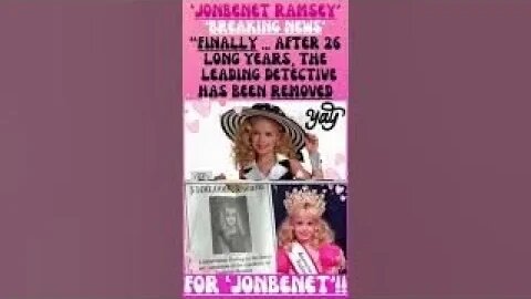 💕🔎 ‘JONBENET RAMSEY’ ~ “FINALLY AFTER 26 YEARS, THE LEAD DETECTIVE HAS BEEN REMOVED FROM THE CASE”!!