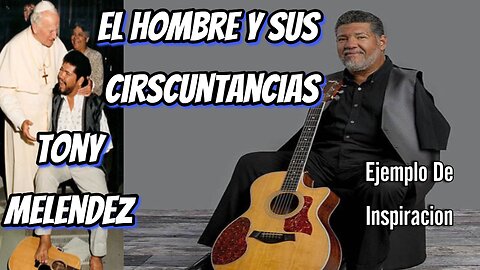Tony Melendez EL HOMBRE y sus CIRCUNSTANCIAS ( reeditado)
