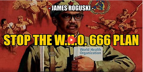 SGT REPORT - STOP THE W.H.O. 666 GLOBAL AGENDA!! -- James Roguski