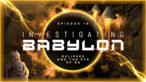 Investigating Babylon - Eclipses And The Eye Of Ra