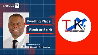 Dwelling Place Flesh or Spirit | Truth & Knowledge Episode 19