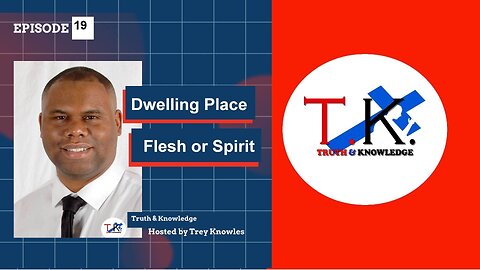 Dwelling Place Flesh or Spirit | Truth & Knowledge Episode 19