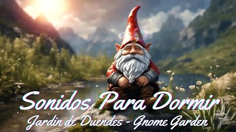 Musica para Dormir o Meditar 🎧| Gnome Garden | Jardin de Duendes y Sonidos de Rios | ASMR 🎧