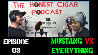 The Honest Cigar Podcast (Episode 08) - Mustang VS Everyone