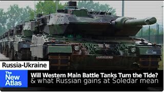 Will Western Main Battle Tanks Turn the Tide in Ukraine? What do Russian Gains in Soledar Mean? - TheNewAtlas Report