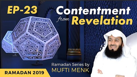 Difficult Tasks - Episode 23 - Contentment from Revelation - Mufti Menk