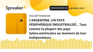 L’ARGENTINE, UN PAYS PÉRIPHÉRIQUE INDUSTRIALISÉ… Tout comme la plupart des pays latino-américains au