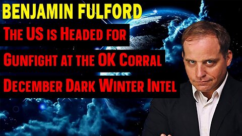 Benjamin Fulford: The US is Headed for Gunfight at the OK Corral - December Dark Winter Intel!