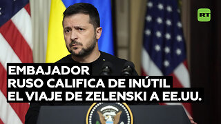 Embajador ruso en EE.UU. califica de inútil el viaje de Zelenski a Washington