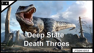 Deep State Death Throes - JTS08102023