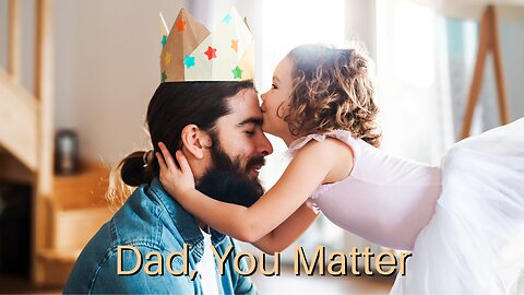 Dad, You Matter