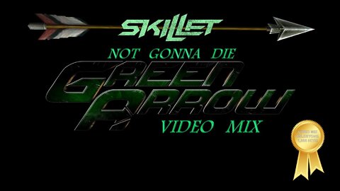 Skillet- Not Gonna Die (Green Arrow Video Mix)