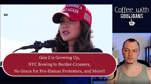 Gen Z is Growing Up, NYC Bowing to Border-Crossers, No Grace for Pro-Hamas Protestors, and More!!
