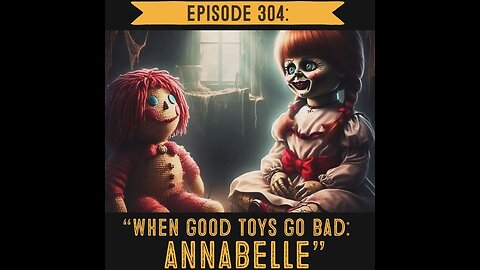 The Pixelated Paranormal Podcast Episode 304: “When Good Toys Go Bad: Annabelle”