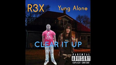 R3X X Yung Alone - Clear It Up (Official Audio)