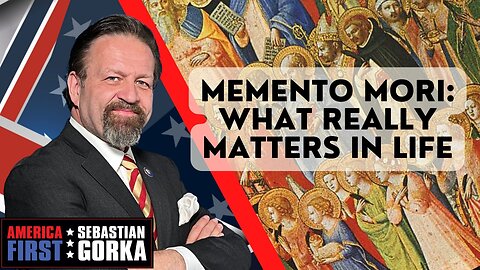 Memento mori: What really matters in life. Sebastian Gorka on AMERICA First