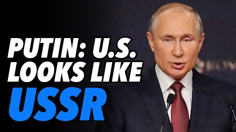 Putin warns, United States is looking more like Soviet Union