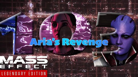 Aria's Revenge [Mass Effect 3 (103) Lets Play]