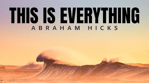 This is Everything | Abraham Hicks | Law Of Attraction 2020 (LOA)