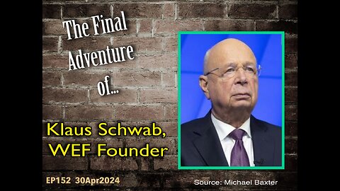 EP152: Klaus Schwab GONE!