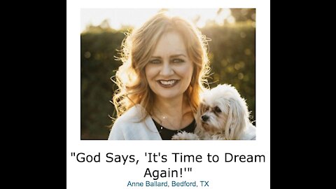 Anne Ballard/ "God Says, 'It's Time to Dream Again!'"