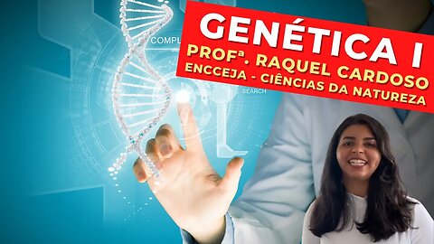 GENÉTICA I - Profª. Raquel Cardoso - Ciências da Natureza - ENCCEJA
