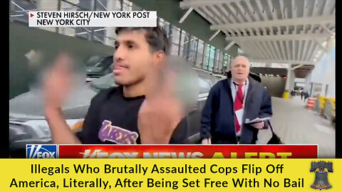 Illegals Who Brutally Assaulted Cops Flip Off America, Literally, After Being Set Free With No Bail