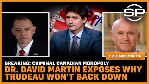 Breaking: Criminal Canadian Monopoly Dr. David Martin Exposes Why Trudeau Won't Back Down