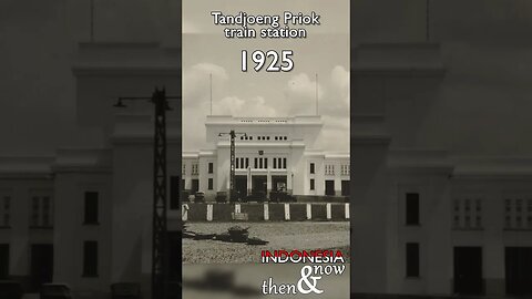 Then&now: Tandjoeng Priok station - 1925 🇮🇩